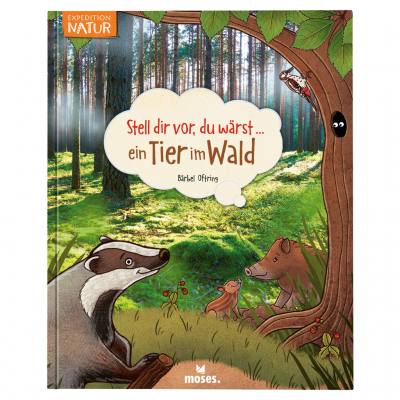 Stell dir vor, du wärst ... ein Tier im Wald